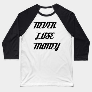 NEVER LOSE MONEY Baseball T-Shirt